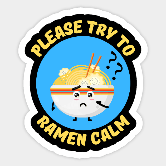 Please Try To Ramen Calm | Ramen Pun Sticker by Allthingspunny